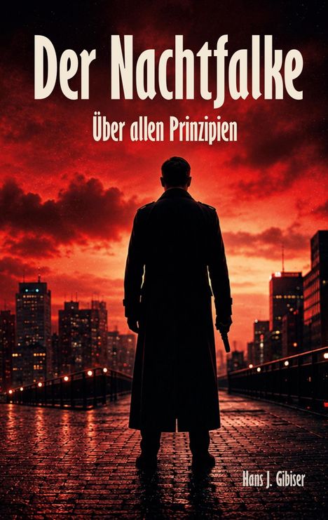 „Der Nachtfalke. Über allen Prinzipien.“ Unten „Hans J. Gibiser“. Eine dunkle Gestalt vor einer rot glühenden Stadtkulisse.