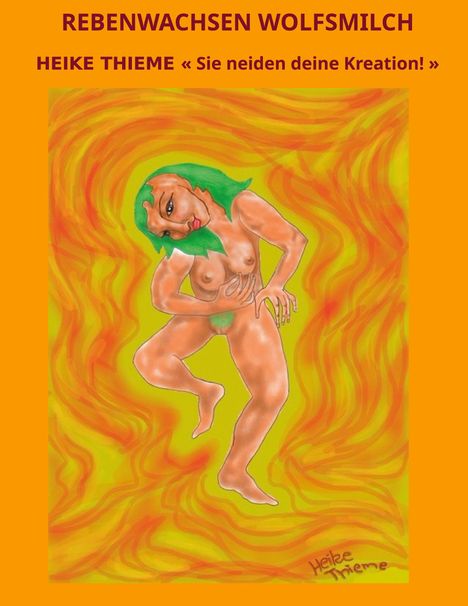 "REBENWACHSEN WOLFSMILCH" und "HEIKE THIEME « Sie neiden deine Kreation! »" über einer surrealen, bunten Figur.