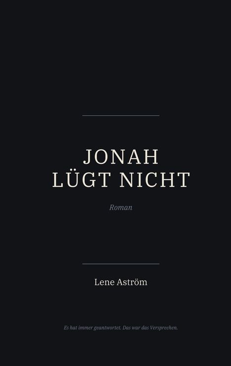 "JONAH LÜGT NICHT. Roman. Lene Aström. Es hat immer geantwortet. Das war das Versprechen." Auf schwarzem Hintergrund.