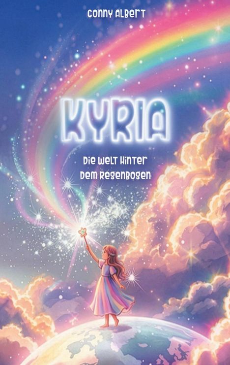 „Conny Albert, KYRIA, Die Welt hinter dem Regenbogen“. Eine Illustration mit Regenbogen, Mädchen und funkelndem Stab.