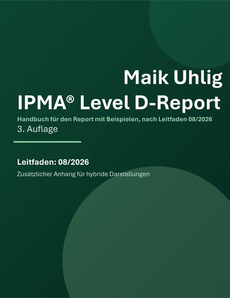 Maik Uhlig, IPMA® Level D-Report, Handbuch mit Beispielen, Leitfaden: 08/2026, 3. Auflage.