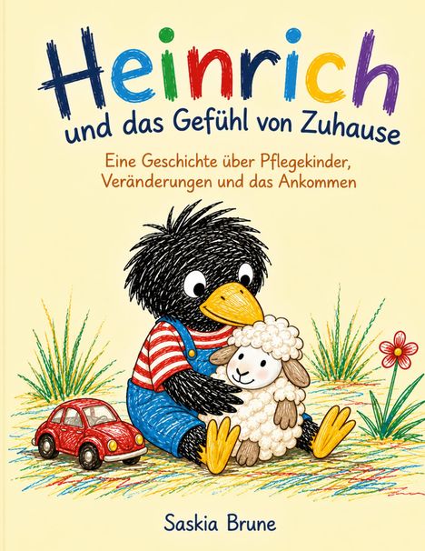 "Heinrich und das Gefühl von Zuhause. Eine Geschichte über Pflegekinder, Veränderungen und das Ankommen. Saskia Brune." Illustration: Ein Rabe in Latzhose hält ein Schaf. Links ein rotes Spielzeugauto, rechts eine Blume.