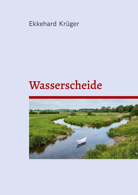Auf der oberen Hälfte steht "Ekkehard Krüger" und darunter "Wasserscheide". Darunter eine Flusslandschaft mit Papierboot.