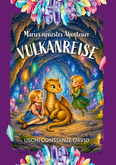 „Maries neuestes Abenteuer: Vulkanreise“ von Uschi Constanze David. Illustration: Mädchen und Fee mit Drache in Kristallhöhle.