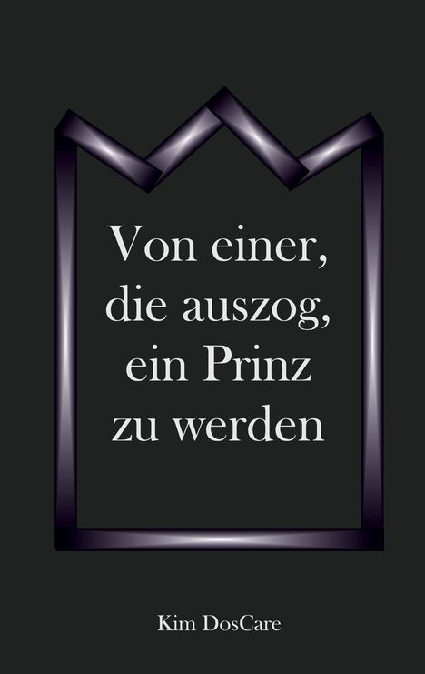 Text: "Von einer, die auszog, ein Prinz zu werden." Darunter der Name "Kim DosCare". Oben ist eine königliche Krone.