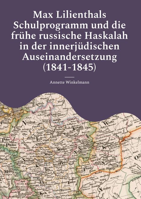Der Text beschreibt Max Lilienthals Schulprogramm und die frühe russische Haskalah, darunter eine alte Karte.