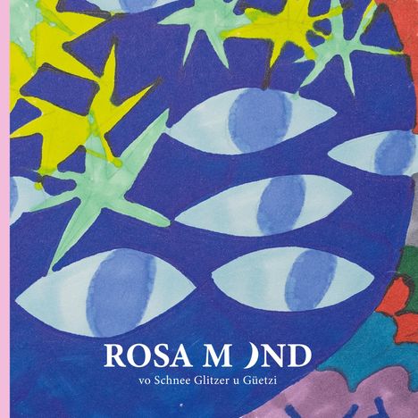 "ROSA MOND vo Schnee Glitzer u Güetzi." Bunte, abstrakte Illustration mit Augenmotiven und sternförmigen Elementen.