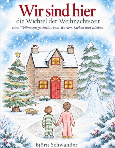 Text: "Wir sind hier, die Wichtel der Weihnachtszeit. Eine Weihnachtsgeschichte vom Warten, Lieben und Bleiben. Björn Schwander." 

Illustration: Winterlandschaft mit Haus, Tannenbaum, zwei Kindern, Krippe und Eisfigur.