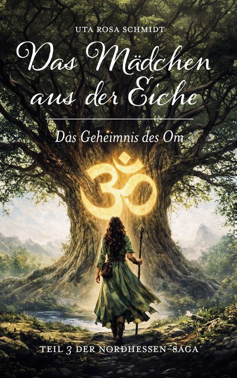Titel: Das Mädchen aus der Eiche. Untertitel: Das Geheimnis des Om. Teil 3 der Nordhessen-Saga. Illustration: Frau vor Baum mit Symbol.