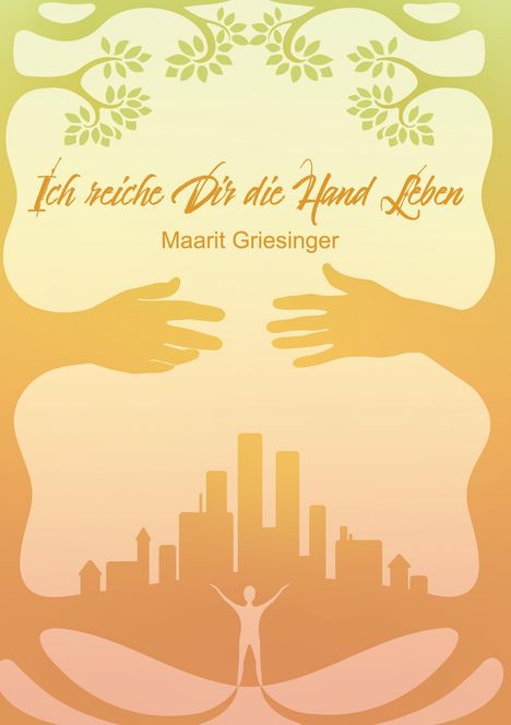 "Ich reiche Dir die Hand Leben" von Maarit Griesinger. Zwei Hände, Bäume und eine Stadt mit Figur im Hintergrund.