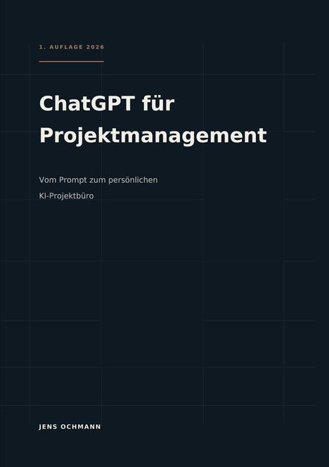 Titel: "ChatGPT für Projektmanagement". Untertitel: "Vom Prompt zum persönlichen KI-Projektbüro". Autor: Jens Ochmann.