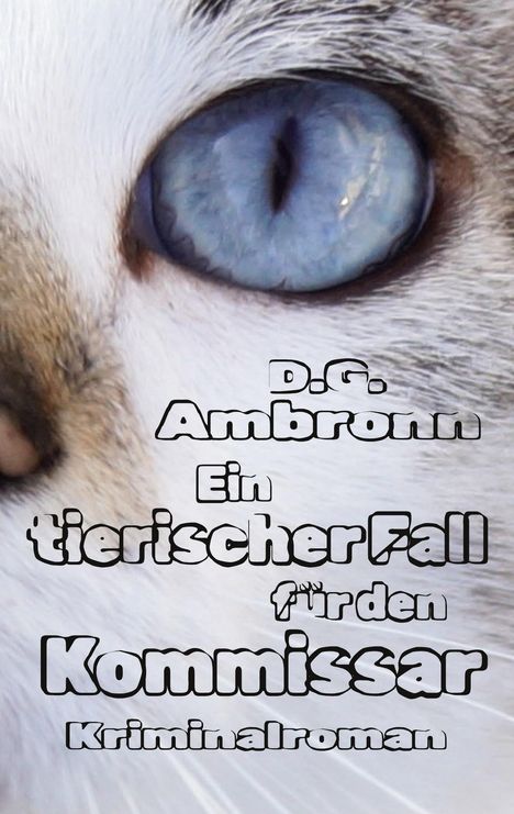 Texte: "D.G. Ambronn Ein tierischer Fall für den Kommissar Kriminalroman". Großaufnahme eines blauen Katzenauges.