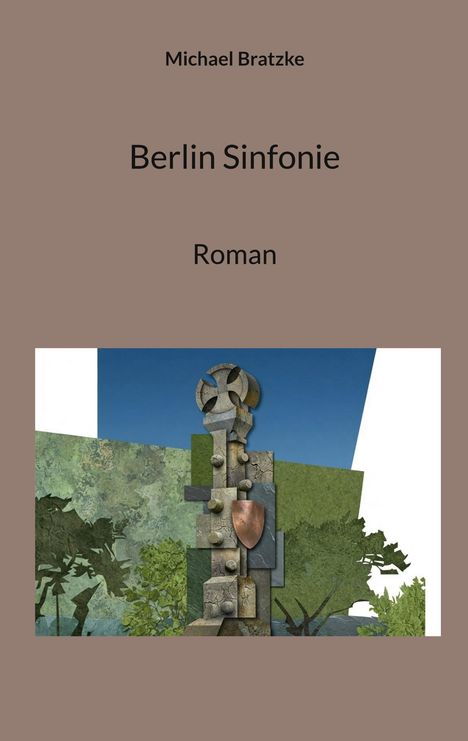 Text: "Michael Bratzke, Berlin Sinfonie, Roman". Illustration: Abstrakte Skulptur vor blauem Himmel und grüner Landschaft.