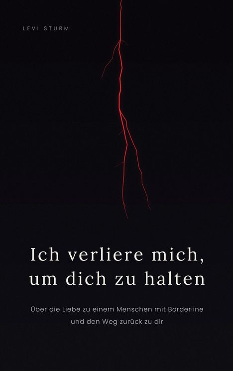 Text: "Ich verliere mich, um dich zu halten." Darunter kleiner Text: "Über die Liebe zu einem Menschen mit Borderline und den Weg zurück zu dir." Ein vertikaler roter Blitz auf schwarzem Hintergrund.