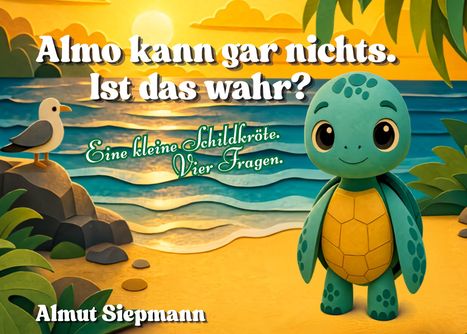 Text: "Almo kann gar nichts. Ist das wahr? Eine kleine Schildkröte. Vier Fragen. Almut Siepmann." Illustration einer Schildkröte am Strand bei Sonnenuntergang.