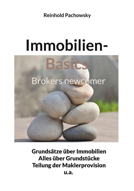 "Immobilien-Basics: Grundsätze über Immobilien, alles über Grundstücke." Kieselsteine in Balance gestapelt im Hintergrund.