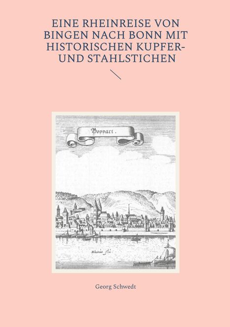 "EINE RHEINREISE VON BINGEN NACH BONN MIT HISTORISCHEN KUPFER- UND STAHLSTICHEN". Darunter eine historische Stadtansicht.