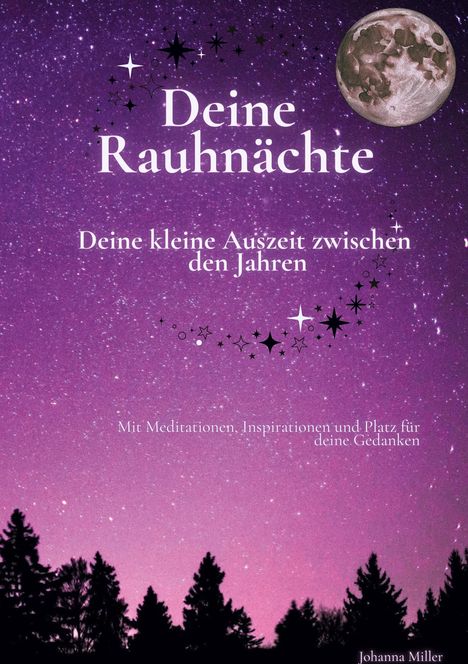 „Deine Rauhnächte: Deine kleine Auszeit zwischen den Jahren.” Sternenhimmel mit Vollmond über Silhouette von Bäumen.
