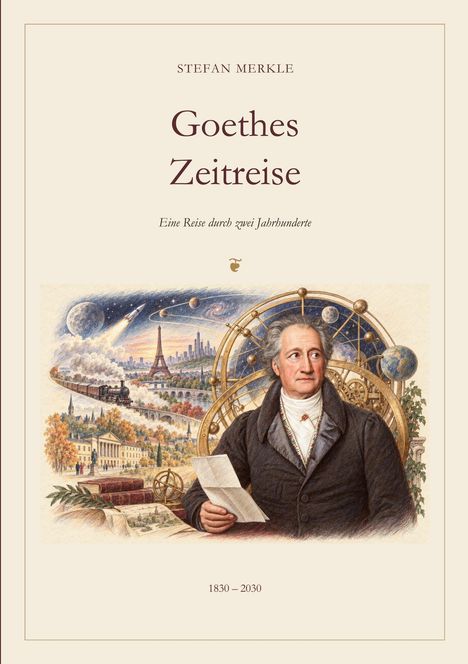 Titel: "Goethes Zeitreise" von Stefan Merkle. Eine Illustration zeigt Goethe vor historischen Szenen und technischen Errungenschaften.