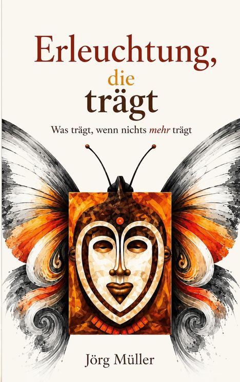 „Erleuchtung, die trägt. Was trägt, wenn nichts mehr trägt.“ Illustration: Maske mit Schmetterlingsflügeln. Autor: Jörg Müller.