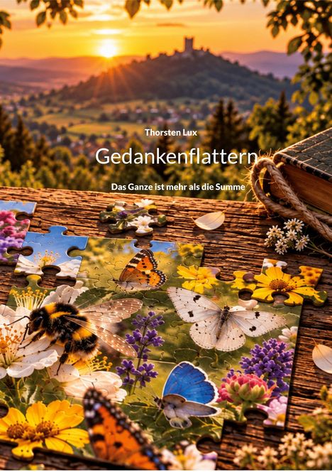 Texte: Thorsten Lux, Gedankenflattern, Das Ganze ist mehr als die Summe. Ein Buch, Sonnenuntergang, Puzzle mit Blumen und Insekten.