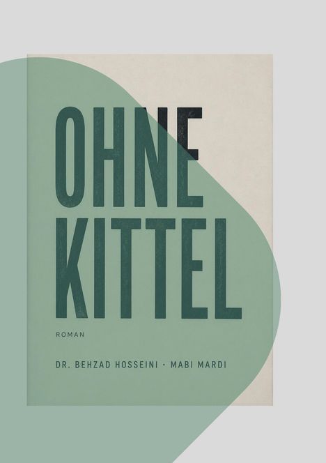 Text: „OHNE KITTEL, Roman“. Autoren: Dr. Behzad Hosseini, Mabi Mardi. Schlichtes, modernes Coverdesign in Grün.
