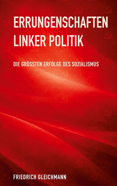 Text: "Errungenschaften linker Politik: Die größten Erfolge des Sozialismus" von Friedrich Gleichmann. Roter Hintergrund.