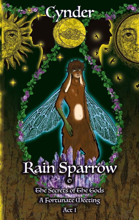 Der Titel "Cynder" erscheint oben. Darunter: "Rain Sparrow", "The Secrets of The Gods", "A Fortunate Meeting Act 1". Eine Illustration zeigt eine geflügelte Kreatur und kosmische Motive.