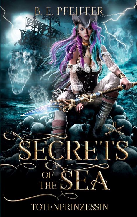 "Secrets of the Sea: Totenprinzessin" von B. E. Pfeiffer. Piratin mit bunt geflochtenem Haar, sitzt auf Totenköpfen.