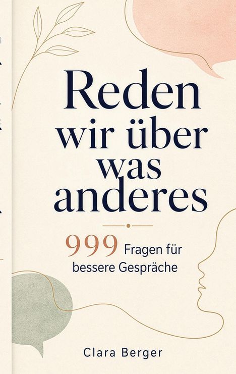 „Reden wir über was anderes. 999 Fragen für bessere Gespräche. Clara Berger.“ Konturen von Gesichtern und Sprechblasen.