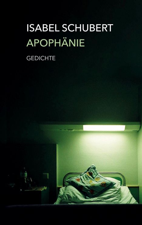 Text: "ISABEL SCHUBERT, APOPHÄNIE, GEDICHTE". 
Sicht auf ein Bett, schwach beleuchtet, mit einem gemusterten Kissen.