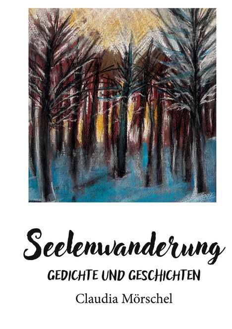 Titel: Seelenwanderung. Untertitel: Gedichte und Geschichten. Autorin: Claudia Mörschel. Waldillustration.