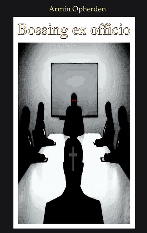 „Bossing ex officio“ oben, düstere Illustration, Konferenztisch mit Personen, eine Figur mit roten Augen vorne.