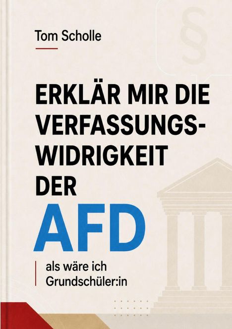 Text: "Tom Scholle - ERKLÄR MIR DIE VERFASSUNGSWIDRIGKEIT DER AFD als wäre ich Grundschüler:in." Beige Hintergrund.