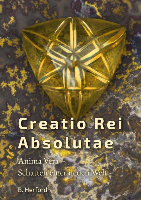 Text: “Creatio Rei Absolutae. Anima Vera – Schatten einer neuen Welt. B. Herford.” Goldene geometrische Form auf gemustertem Hintergrund.