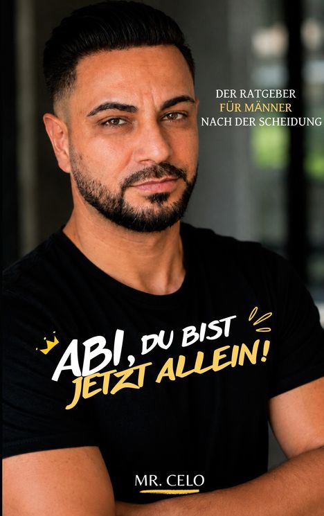 Texte: "Der Ratgeber für Männer nach der Scheidung", "ABI, DU BIST JETZT ALLEIN!", "MR. CELO". Mann mit Bart und gekreuzten Armen.