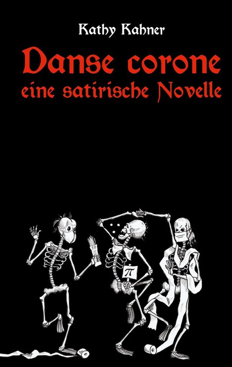 "Kathy Kahner. Danse corone. eine satirische Novelle." Drei tanzende Skelette mit Masken und Klopapier.