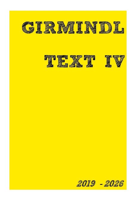 "GIRMINDL TEXT IV" steht oben. Unten rechts "2019 - 2026". Der Hintergrund ist leuchtend gelb.