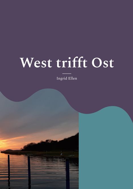 „West trifft Ost“ und „Ingrid Ellen“ in weißer Schrift auf violettem Hintergrund. Darunter Sonnenuntergang über Wasser.