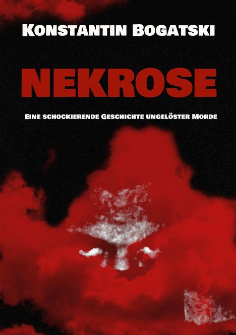 Text in Weiß: "KONSTANTIN BOGATSKI", "EINE SCHOCKIERENDE GESCHICHTE UNGELÖSTER MORDE". Text in Rot: "NEKROSE". Rote Wolken.