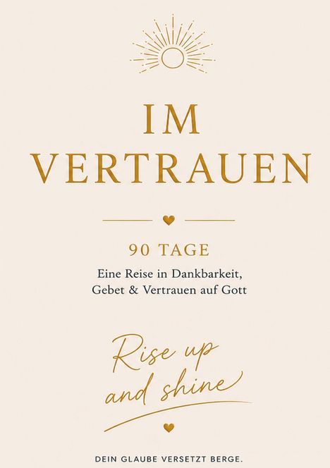 "Im Vertrauen – 90 Tage. Eine Reise in Dankbarkeit, Gebet & Vertrauen auf Gott. Rise up and shine. Dein Glaube versetzt Berge." Oben ein stilisiertes Sonnensymbol.