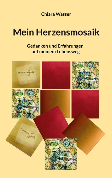 "Mein Herzensmosaik" von Chiara Wasser. "Gedanken und Erfahrungen auf meinem Lebensweg". Buntes Mosaik aus Quadraten.