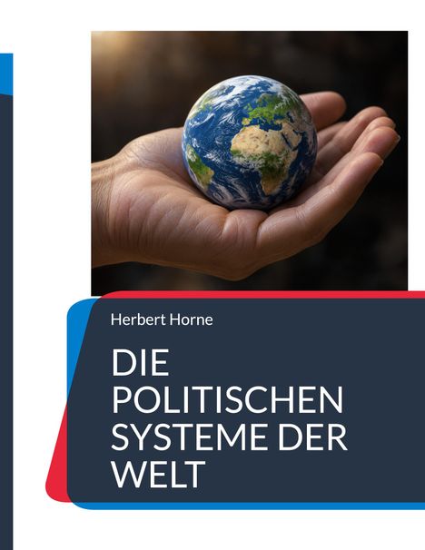 "Herbert Horne, DIE POLITISCHEN SYSTEME DER WELT." Eine Hand hält einen kleinen Globus.