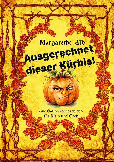 „Margarethe Alb: Ausgerechnet dieser Kürbis! Eine Halloween-Geschichte für Klein und Groß.“ Illustration mit grimmigem Kürbis.