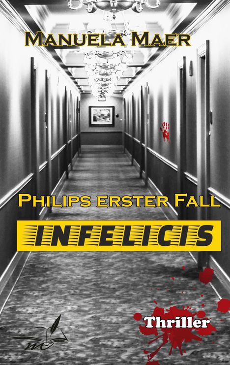 "MANUELA MAER" oben, "Philips erster Fall" mittig, "INFELICIS" gelber Streifen. Roter Handabdruck und Blutflecken, Thriller-Stil.