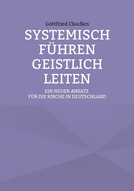 „Systemisch führen, geistlich leiten“, Untertitel: „Ein neuer Ansatz für die Kirche in Deutschland“. Lila Hintergrund.