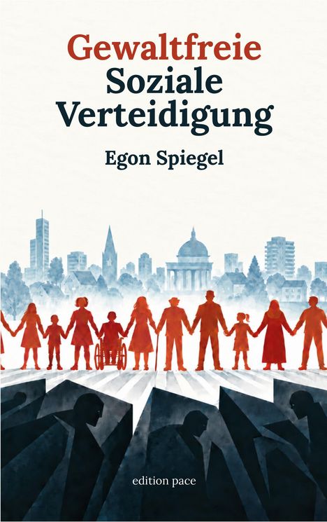 Titel: "Gewaltfreie Soziale Verteidigung". Autor: Egon Spiegel. Illustration: Menschenkette vor Stadtsilhouette.