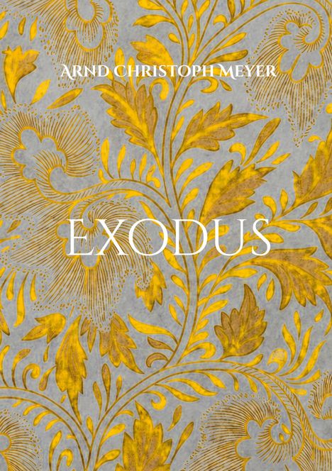 Schrift "ARND CHRISTOPH MEYER" und "EXODUS". Hintergrund: gelbes Blattmuster auf grauem Untergrund.