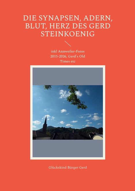 Text: "Die Synapsen, Adern, Blut, Herz des Gerd Steinkoenig." Darunter Landschaft mit Himmel, Baum und Kirchturm.