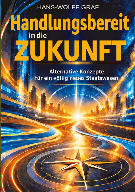 Text: "Handlungsbereit in die Zukunft. Alternative Konzepte für ein völlig neues Staatswesen." Dynamische, futuristische Illustration mit leuchtenden Farben, zeigt eine Stadtlandschaft und einen Strahlenweg in die Ferne.